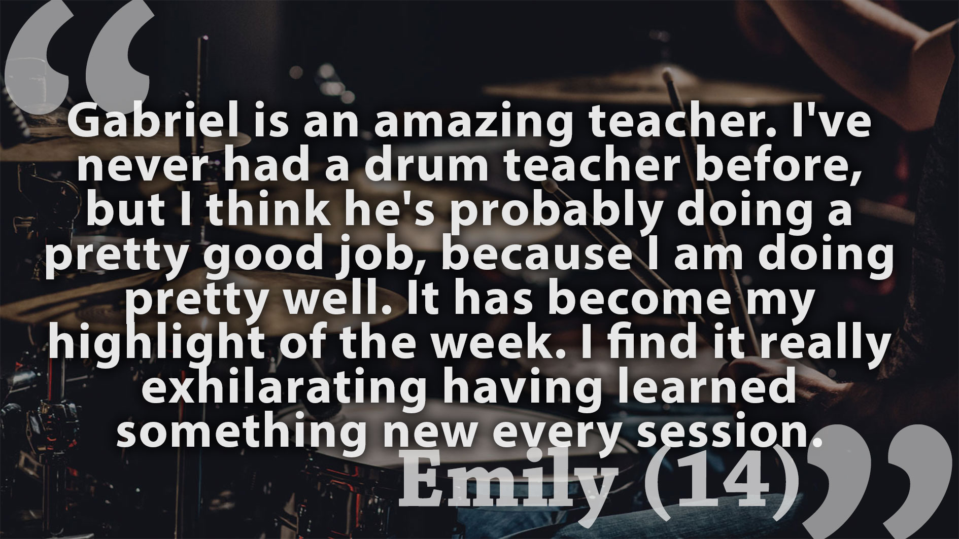 Testimonial of drum student Emily (14).